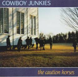 Cowboy Junkies : The Caution Horses